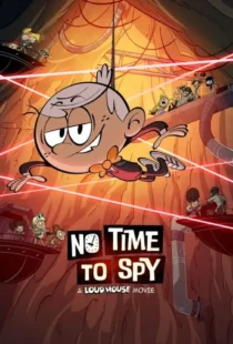 دانلود انیمیشن زمانی برای جاسوسی نیست: فیلم خانه با صدای بلند No Time to Spy: A Loud House Movie 2024 دوبله فارسی با لینک مستقیم و رایگان